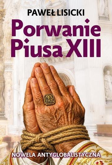 Okładka: Porwanie Piusa XIII. Nowela antyglobalistyczna