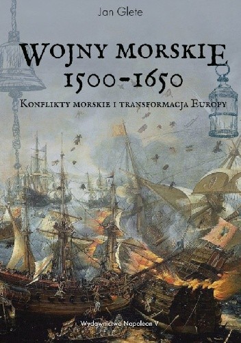 Wojny morskie 1500-1650. Konflikty morskie i transformacja Europy