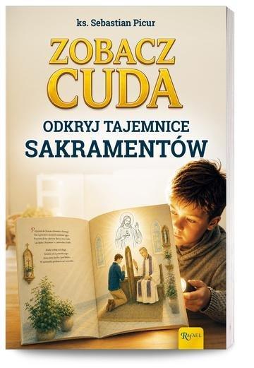 Okładka: Zobacz cuda. Odkryj tajemnice sakramentów