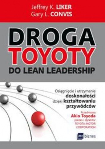 Droga Toyoty do Lean Leadership. Osiągniecie i utrzymanie doskonałości dzięki kształtowaniu przywódców