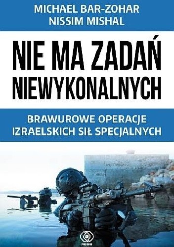 Nie ma zadań niewykonalnych. Brawurowe operacje izraelskich sił specjalnych