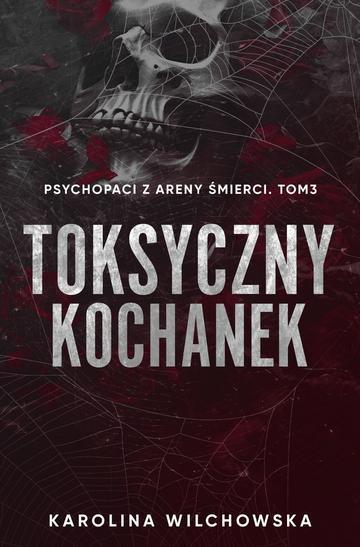 Toksyczny Kochanek. Psychopaci z Areny Śmierci. Tom 3