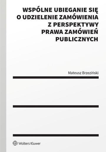 Okładka: Wspólne ubieganie się o udzielenie zamówienia z perspektywy prawa zamówień publicznych