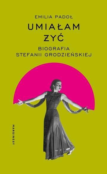 Okładka: Umiałam żyć. Biografia Stefanii Grodzieńskiej