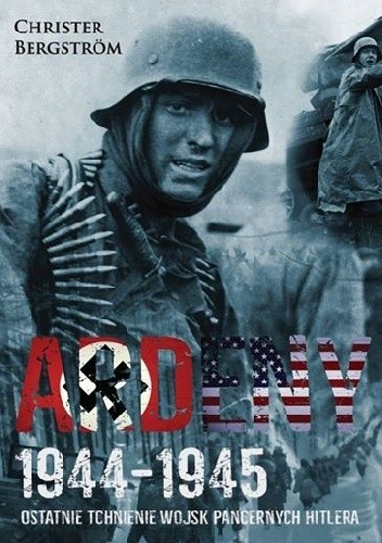 Ardeny 1944-1945 Ostatnie tchnienie wojsk pancernych Hitlera