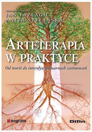 Arteterapia w praktyce. Od teorii do interdyscyplinarnych zastosowań