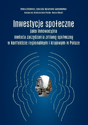 Inwestycje społeczne jako innowacyjna metoda zarządzania zmianą społeczną w kontekście regionalnym i krajowym w Polsce