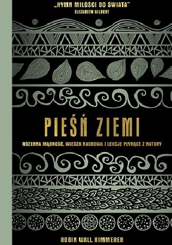 Pieśń Ziemi. Rdzenna mądrość, wiedza naukowa i lekcje płynące z natury