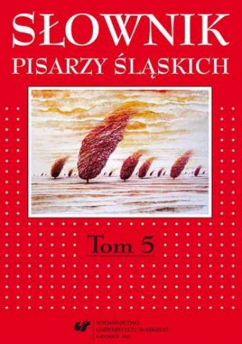 Słownik pisarzy śląskich. T. 5