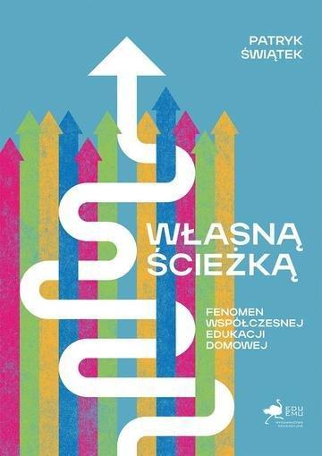Okładka: Własną ścieżką. Fenomen współczesnej edukacji domowej