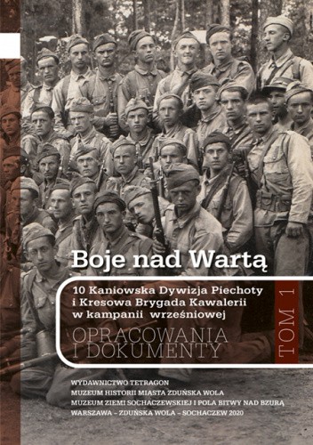 Boje nad Wartą. 10 Kaniowska Dywizja Piechoty i Kresowa Brygada Kawalerii w kampanii wrześniowej. Tom 1