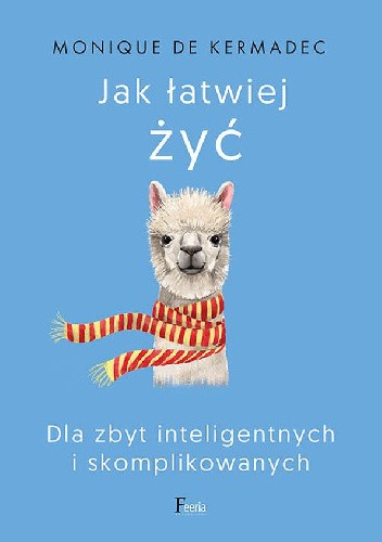Jak łatwiej żyć. Dla zbyt inteligentnych i skomplikowanych