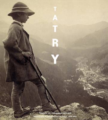 Tatry. Fotografie Tatr i Zakopanego 1859 - 1914 r.