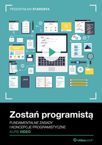 Zostań programistą. Kurs video. Fundamentalne zasady i koncepcje programistyczne