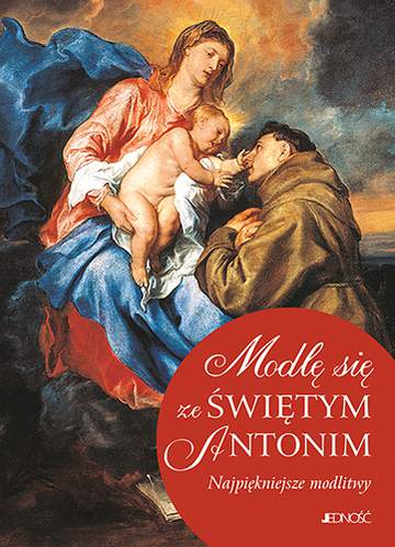 Modlę się ze Świętym Antonim. Najpiękniejsze modlitwy