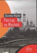 Patrząc na Wschód. Eseje 1975 - 2008