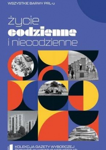Wszystkie barwy PRL. Życie codzienne i niecodzienne
