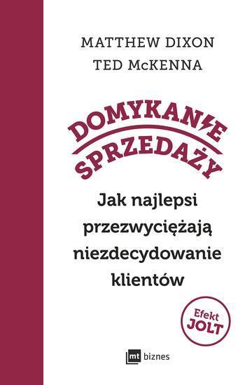 Domykanie sprzedaży. Jak najlepsi przezwyciężają niezdecydowanie klientów
