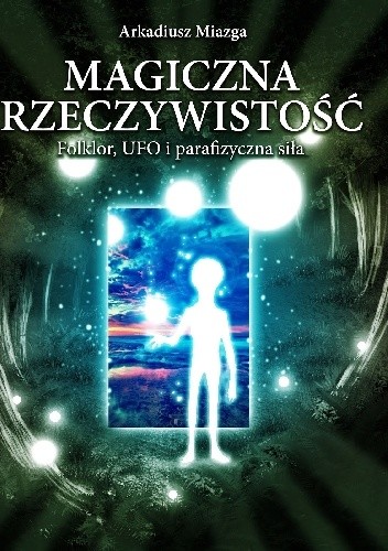 Magiczna rzeczywistość. Folklor, UFO i parafizyczna siła