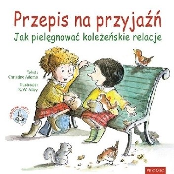 Przepis na przyjaźń. Jak pielęgnować koleżeńskie relacje