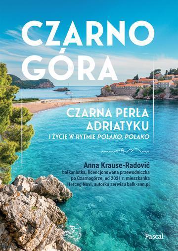 Czarnogóra. Czarna perła Adriatyku i życie w rytmie polako, polako