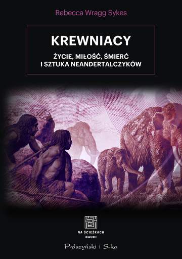 Krewniacy. Życie, miłość , śmierć i sztuka Neandertalczyków