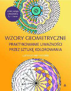 Wzory geometryczne praktykowanie uważności przez sztukę kolorowania