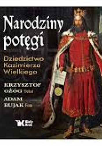 Narodziny potęgi. Dziedzictwo Kazimierza Wielkiego