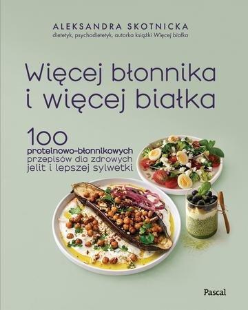 Okładka: Więcej błonnika i więcej białka. 100 proteinowo-błonnikowych przepisów dla zdrowych jelit i lepszej sylwetki