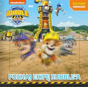 Poznajcie ekipę Rubble'a. Rubble and Crew. Ruchome obrazki