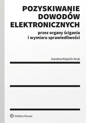 Pozyskiwanie dowodów elektronicznych przez organy ścigania i wymiaru sprawiedliwości