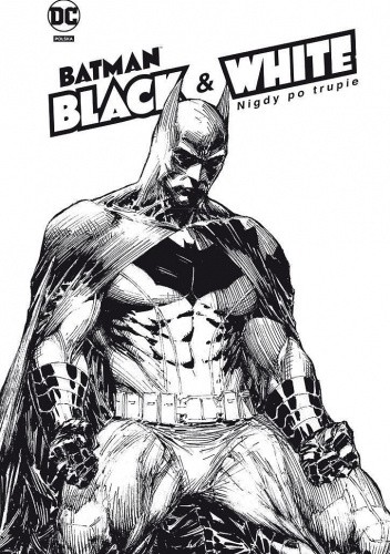 Batman Noir - Batman Black & White. Nigdy po trupie