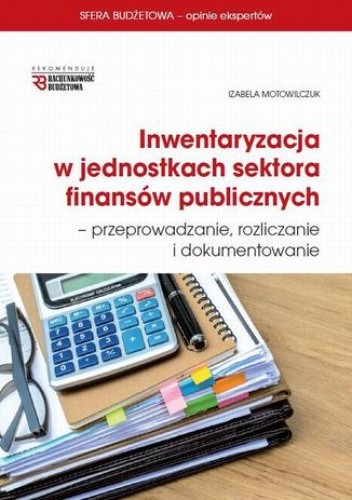 Inwentaryzacja w jednostkach sektora finansów publicznych - przeprowadzanie, rozliczanie  i dokumentowanie