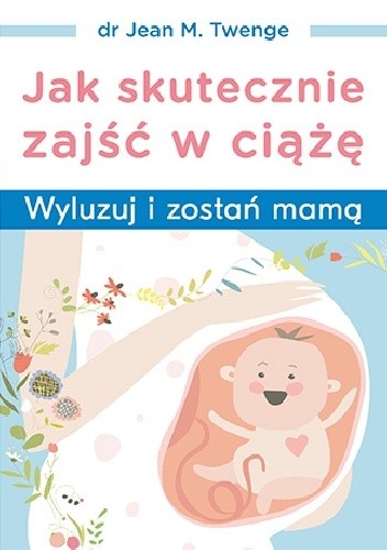 Jak skutecznie zajść w ciążę. Wyluzuj i zostań mamą