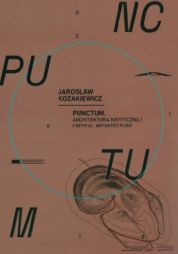 Jarosław Kozakiewicz: Punctum. Architektura krytyczna / Critical Architecture