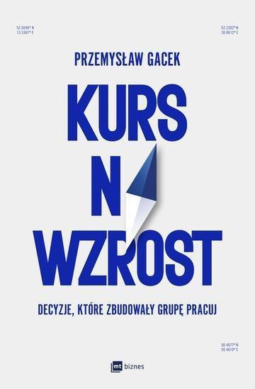 Okładka: Kurs na wzrost. Decyzje, które zbudowały Grupę Pracuj