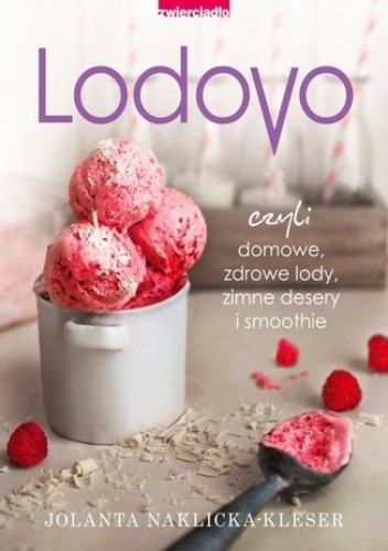 Lodovo czyli domowe, zdrowe lody, zimne desery i smoothie