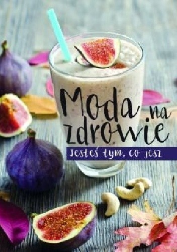 Moda na zdrowie. Jesteś tym, co jesz
