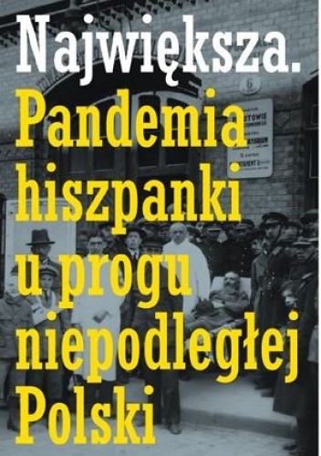 Największa. Pandemia hiszpanki u progu niepodległej Polski