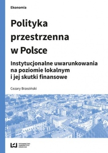 Polityka przestrzenna w Polsce. Instytucjonalne uwarunkowania na poziomie lokalnym i jej skutki finansowe