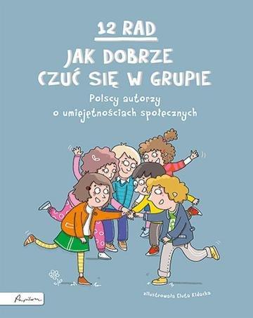 Okładka: 12 rad, jak dobrze czuć się w grupie. Polscy autorzy o umiejętnościach społecznych