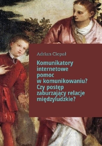 Komunikatory internetowe pomoc w komunikowaniu? Czy postęp zaburzający relacje międzyludzkie?