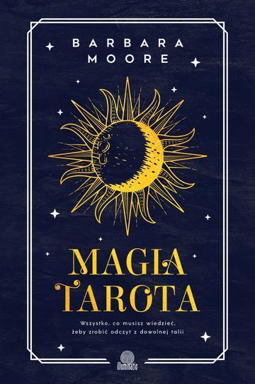 Magia tarota. Wszystko, co musisz wiedzieć, aby zrobić odczyt z dowolnej talii wyd. 2026