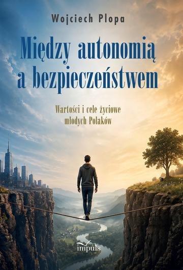 Okładka: Między autonomią a bezpieczeństwem Wartości i cele życiowe młodych Polaków