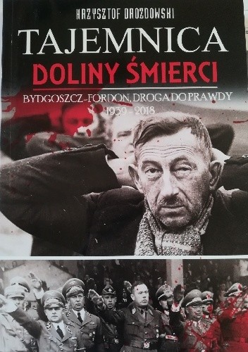 Tajemnica Doliny Śmierci. Bydgoszcz-Fordon, droga do prawdy 1939-2018