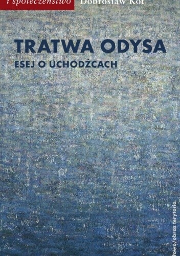 Tratwa Odysa. Esej o uchodźcach