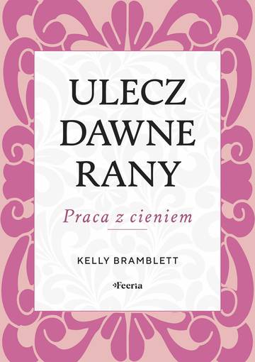 Ulecz dawne rany. Praca z cieniem