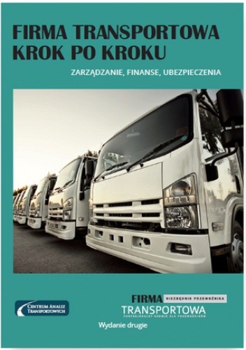 Firma transportowa krok po kroku - zarządzanie, finanse, ubezpieczenia