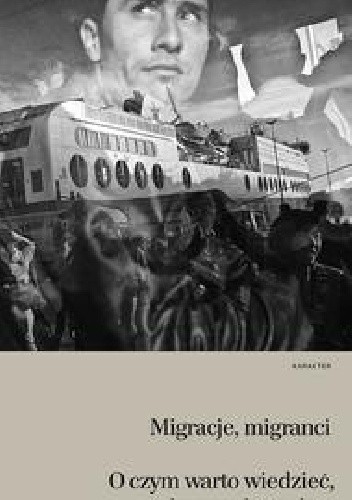 Migracje, migranci. O czym warto wiedzieć, by wyrobić sobie własne zdanie
