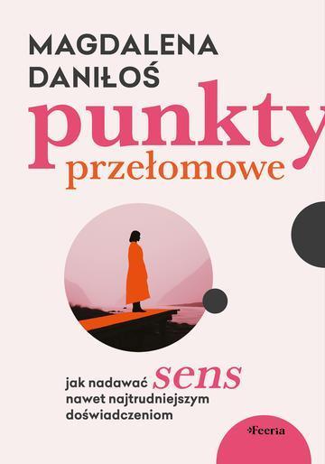 Punkty przełomowe. Jak nadawać sens nawet najtrudniejszym doświadczeniom